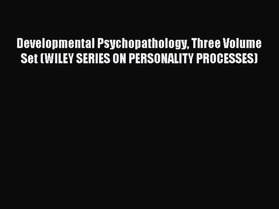 [Read PDF] Developmental Psychopathology Three Volume Set (WILEY SERIES ON PERSONALITY PROCESSES)