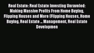 Download Real Estate: Real Estate Investing Unraveled: Making Massive Profits From Home Buying