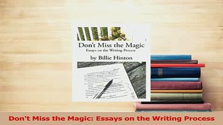 Read  Dont Miss the Magic Essays on the Writing Process Ebook Free
