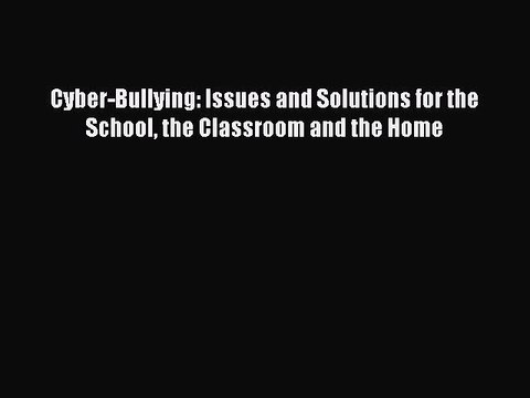[PDF] Cyber-Bullying: Issues and Solutions for the School the Classroom and the Home [Read]