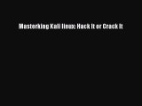 [PDF] Masterking Kali linux: Hack It or Crack It [Read] Online