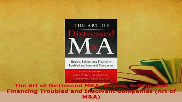 Download The Art of Distressed MA Buying Selling and Financing Troubled and Insolvent Companies EBook