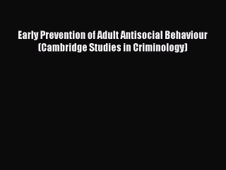 [PDF] Early Prevention of Adult Antisocial Behaviour (Cambridge Studies in Criminology) Free
