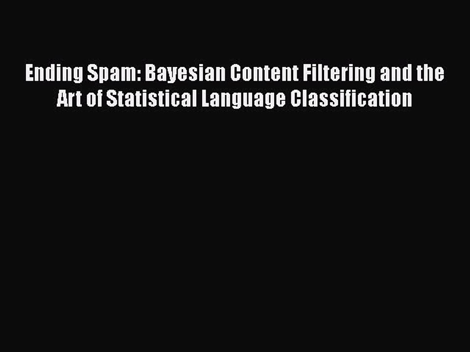 [PDF] Ending Spam: Bayesian Content Filtering and the Art of Statistical Language Classification