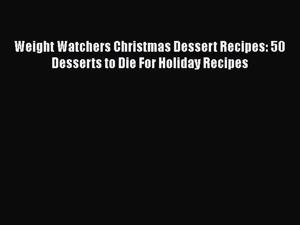 [PDF] Weight Watchers Christmas Dessert Recipes: 50 Desserts to Die For Holiday Recipes  Book