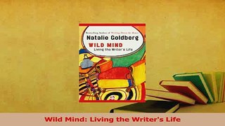 Read  Wild Mind Living the Writers Life Ebook Free