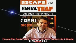 READ book  Escape The Rental Trap  Buying Your First Property In 7 Simple Steps Full EBook