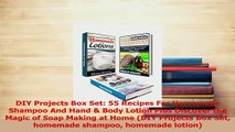 Download  DIY Projects Box Set 55 Recipes For Homemade Shampoo And Hand  Body Lotion Plus Discover Ebook Online