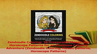 Read  Zendoodle Coloring 30 Treasurable Mosaic and Horoscope Patterns for an Awesome Coloring Ebook Free