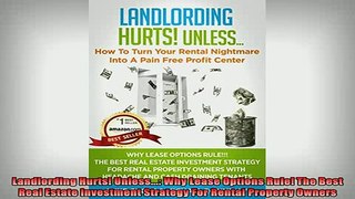 FREE EBOOK ONLINE  Landlording Hurts Unless Why Lease Options Rule The Best Real Estate Investment Free Online