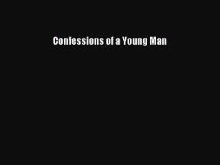 Download Confessions of a Young Man Free Books