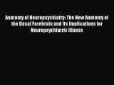 [Download] Anatomy of Neuropsychiatry: The New Anatomy of the Basal Forebrain and Its Implications