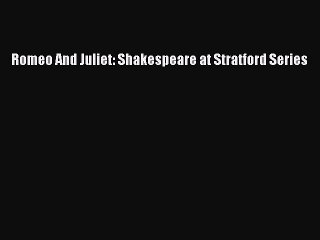 PDF Romeo And Juliet: Shakespeare at Stratford Series  Read Online