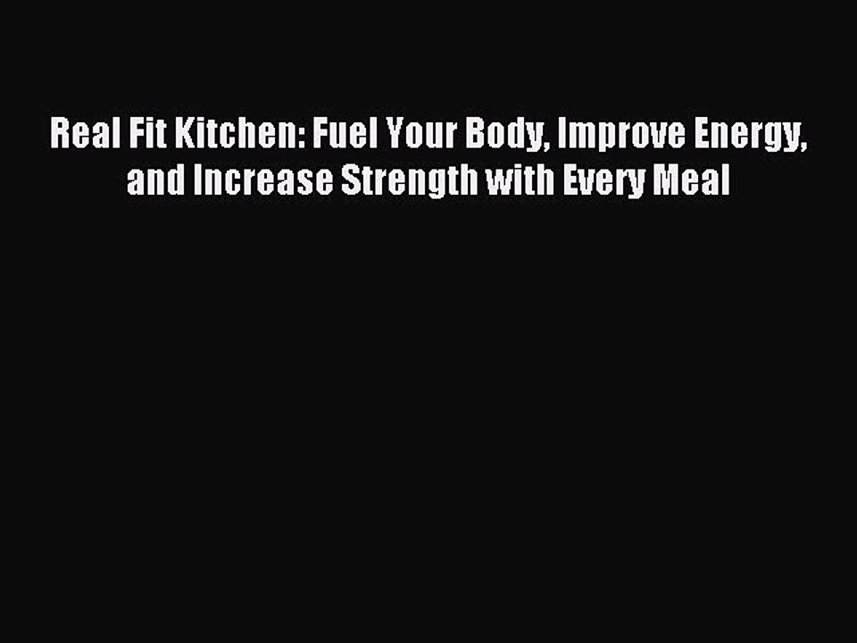 [Download] Real Fit Kitchen: Fuel Your Body Improve Energy and Increase Strength with Every