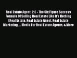 PDF Real Estate Agent: 2.0 - The Six Figure Success Formula Of Selling Real Estate Like It's