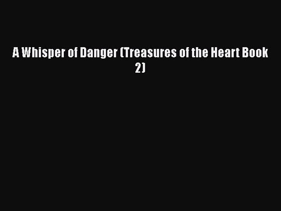 PDF A Whisper of Danger (Treasures of the Heart Book 2) Free Books
