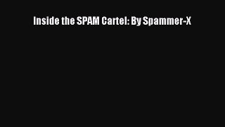 [PDF] Inside the SPAM Cartel: By Spammer-X [Download] Full Ebook