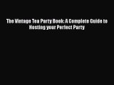 [PDF] The Vintage Tea Party Book: A Complete Guide to Hosting your Perfect Party  Book Online