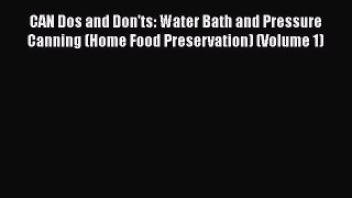 [Read PDF] CAN Dos and Don'ts: Water Bath and Pressure Canning (Home Food Preservation) (Volume