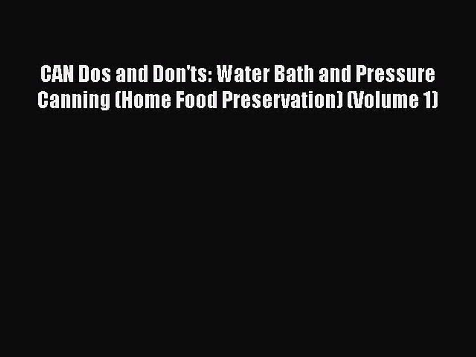 [Read PDF] CAN Dos and Don'ts: Water Bath and Pressure Canning (Home Food Preservation) (Volume