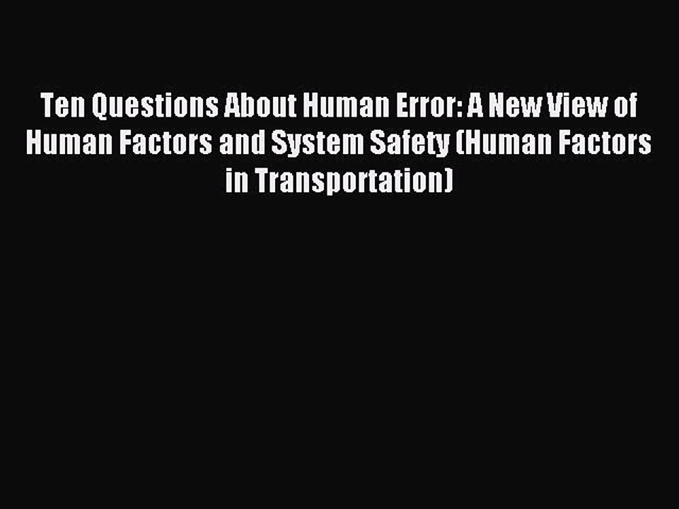 [PDF] Ten Questions About Human Error: A New View of Human Factors and System Safety (Human