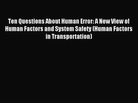 [PDF] Ten Questions About Human Error: A New View of Human Factors and System Safety (Human