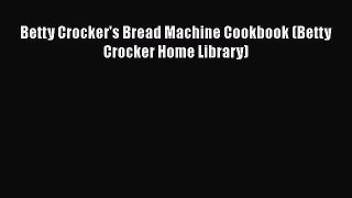 [PDF] Betty Crocker's Bread Machine Cookbook (Betty Crocker Home Library)  Book Online