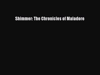 PDF Shimmer: The Chronicles of Maladore Free Books