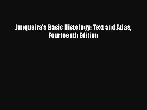 Read Junqueira's Basic Histology: Text and Atlas Fourteenth Edition Ebook Free