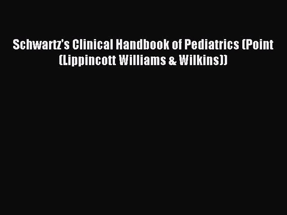Read Schwartz's Clinical Handbook of Pediatrics (Point (Lippincott Williams & Wilkins)) Ebook