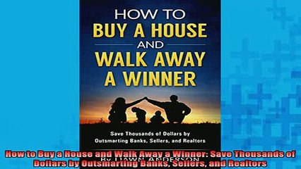 READ book  How to Buy a House and Walk Away a Winner Save Thousands of Dollars by Outsmarting Banks Free Online