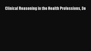 Read Clinical Reasoning in the Health Professions 3e Ebook Free