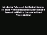 Read Introduction To Research And Medical Literature For Health Professionals (Blessing Introduction