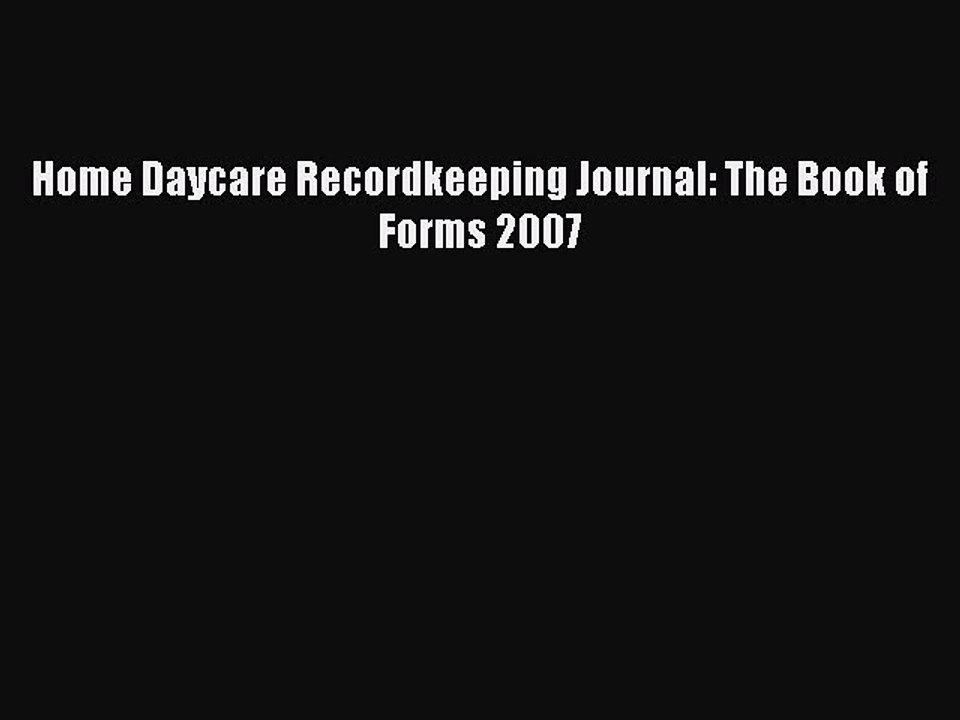 Download Home Daycare Recordkeeping Journal: The Book of Forms 2007  EBook