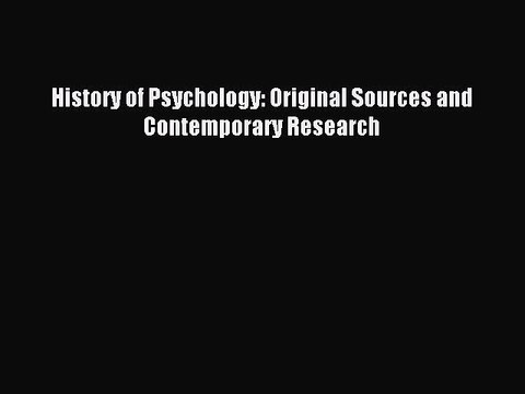 [Read PDF] History of Psychology: Original Sources and Contemporary Research Read Online