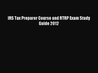 Download IRS Tax Preparer Course and RTRP Exam Study Guide 2012 Free Books