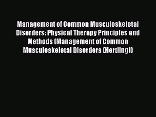 Read Management of Common Musculoskeletal Disorders: Physical Therapy Principles and Methods