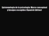 [Download] Epistemología de la psicología: Marco conceptual y Ensayos escogidos (Spanish Edition)