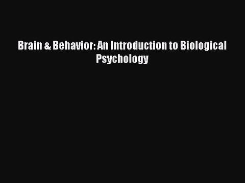 [Download] Brain & Behavior: An Introduction to Biological Psychology Free Books