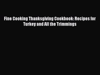 [Read PDF] Fine Cooking Thanksgiving Cookbook: Recipes for Turkey and All the Trimmings Free