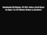 [Read PDF] Handmade Birthdays: 101 Gift Cake & Card Ideas for Ages 1 to 101 (Better Homes &