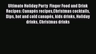 [Read PDF] Ultimate Holiday Party  Finger Food and Drink Recipes: Canapés recipesChristmas