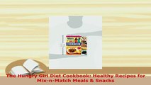 Download  The Hungry Girl Diet Cookbook Healthy Recipes for MixnMatch Meals  Snacks Read Online