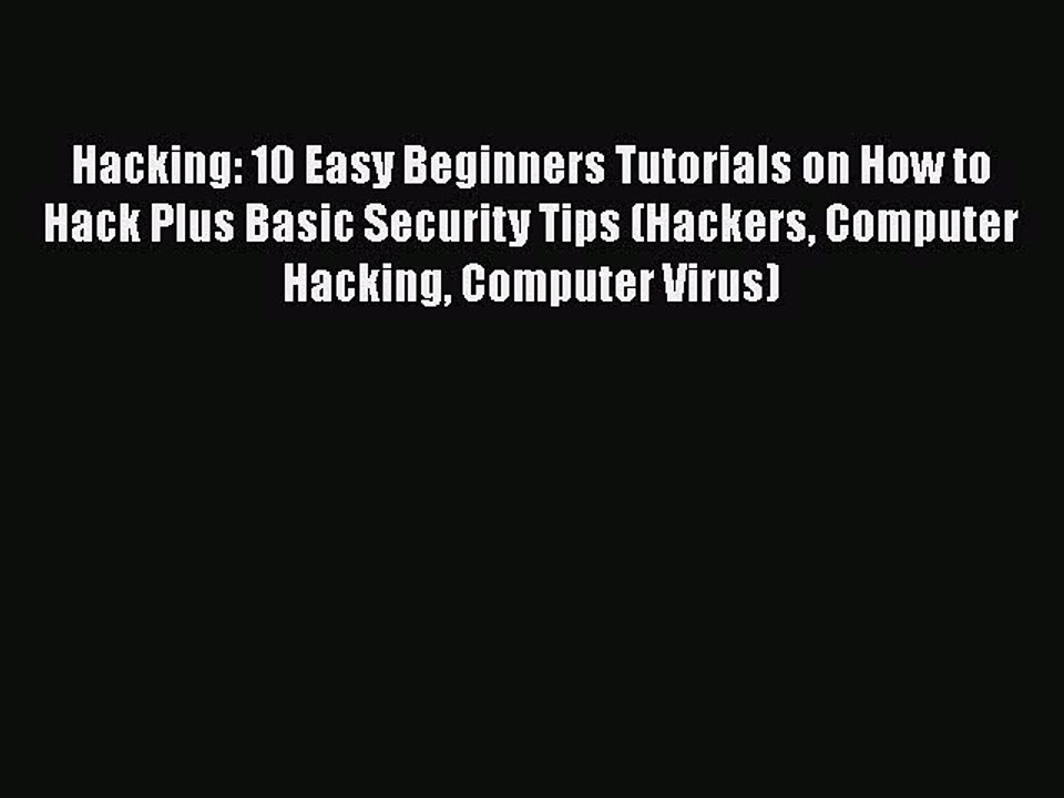 [PDF] Hacking: 10 Easy Beginners Tutorials on How to Hack Plus Basic Security Tips (Hackers