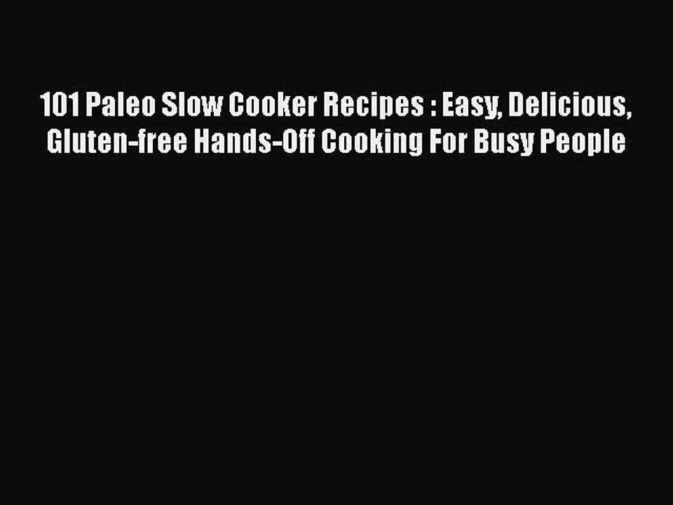 [Read PDF] 101 Paleo Slow Cooker Recipes : Easy Delicious Gluten-free Hands-Off Cooking For