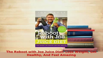 Download  The Reboot with Joe Juice Diet Lose Weight Get Healthy And Feel Amazing Download Online