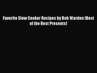 [PDF] Favorite Slow Cooker Recipes by Bob Warden (Best of the Best Presents) Free Books