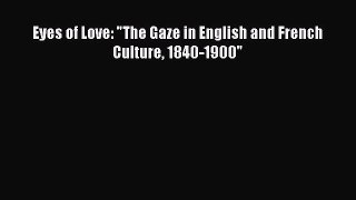 [PDF] Eyes of Love: The Gaze in English and French Culture 1840-1900 Download Full Ebook