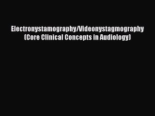 Read Electronystamography/Videonystagmography (Core Clinical Concepts in Audiology) Ebook Free