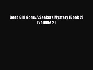PDF Good Girl Gone: A Seekers Mystery (Book 2) (Volume 2)  EBook